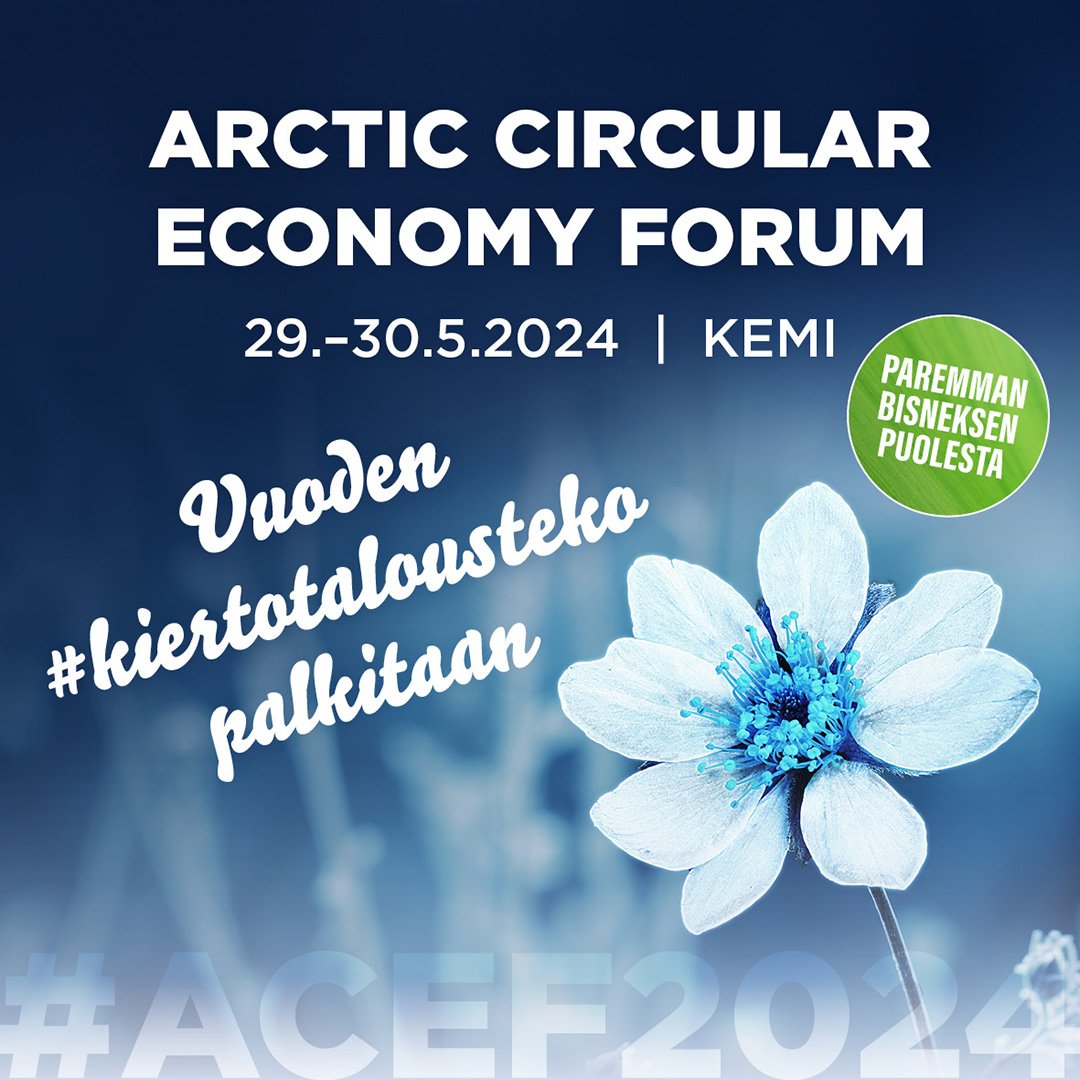 ACEF2024 kiertotaloustapahtuma 29.-30.5. Kemin Lumilinnassa #paremmanbisneksenpuolesta Vuoden kiertotalousteko palkitaan