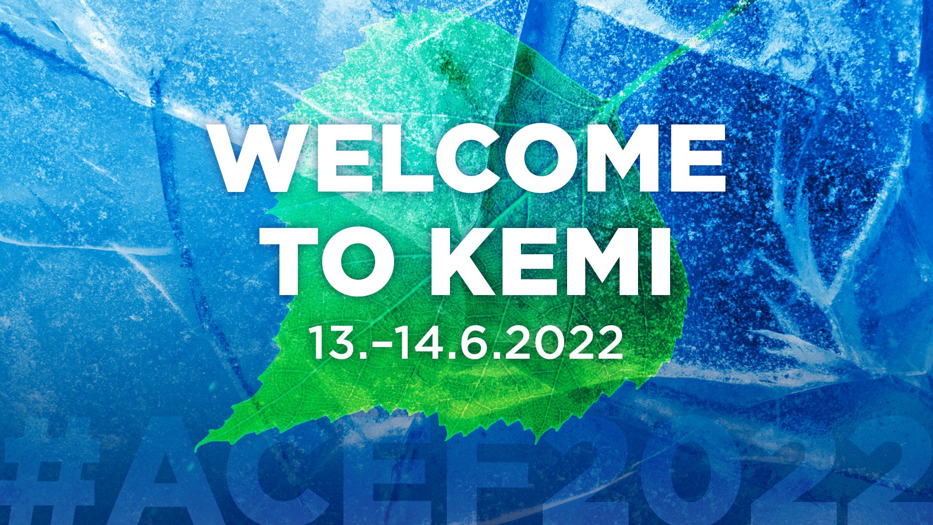 WELCOME TO KEMI 13.-14.6.2022 #ACEF2022