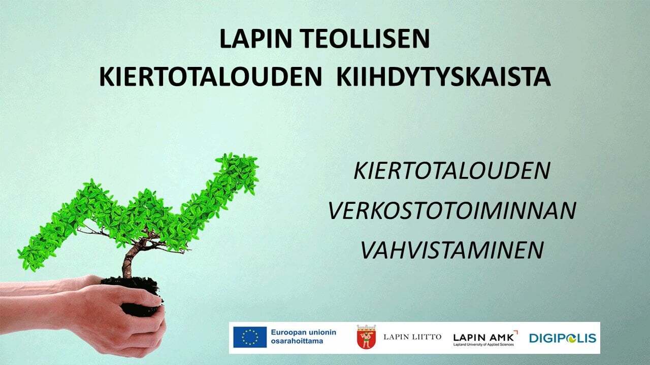 Lapin teollisen kiertotalouden kiihdytyskaista, kiertotalouden verkostotoiminnan vahvistaminen, EU:n osarahoittama, Lapin Liitto, Lapin AMK, Digipolis
