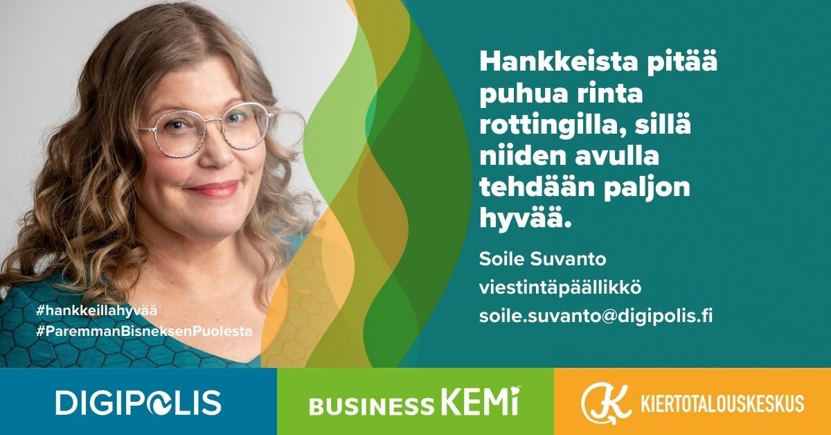 Hankkeista pitää puhua rinta rottingilla, sillä niiden avulla tehdään paljon hyvää, viestintäpäällikkö Soile Suvanto Kemin Digipolis oy. #hankkeillahyvää