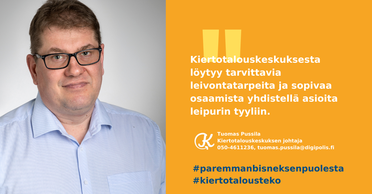 Kiertotalouskeskuksesta löytyy tarvittavia leivontatarpeita ja sopivaa osaamista yhdistellä asioita leipurin tyyliin, sanoo Kiertotalouskeskuksen johtaja Tuomas Pussila.