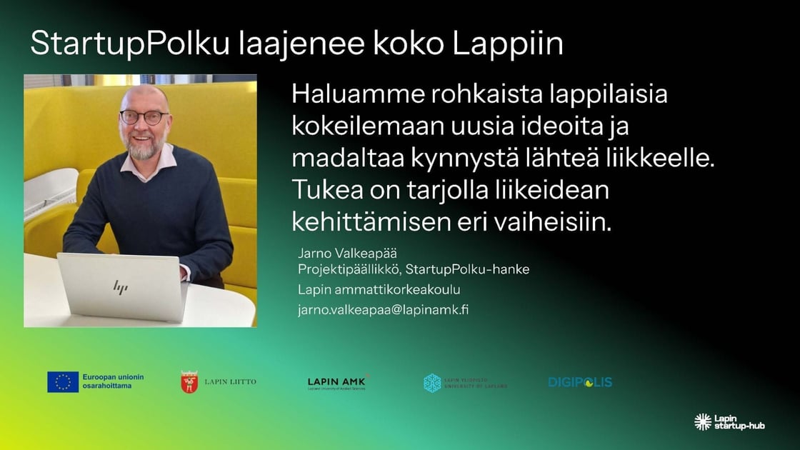 StartupPolku laajenee koko Lappiin. Haluamme rohkaista lappilaisia kokeilemaan uusia ideoita ja madaltaa kynnystä lähteä liikkeelle, sanoo hankkeen projektipäällikkö Jarno Valkeapää Lapin AMK:sta. Kuva Päivi Kilpimaa Lapin AMK