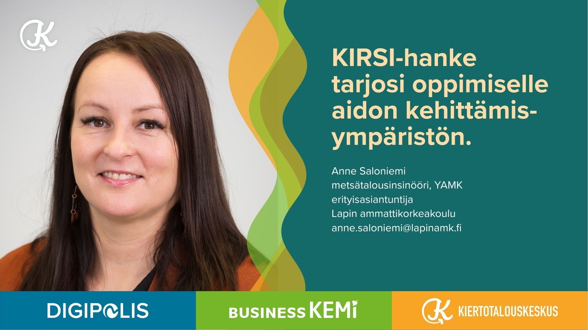 KIRSI-hanke tarjosi oppimiselle aidon kehittämisympäristön, sanoo Lapin AMK:n erityisasiantuntija Anne Saloniemi Kiertotalouskeskuksen blogissa.