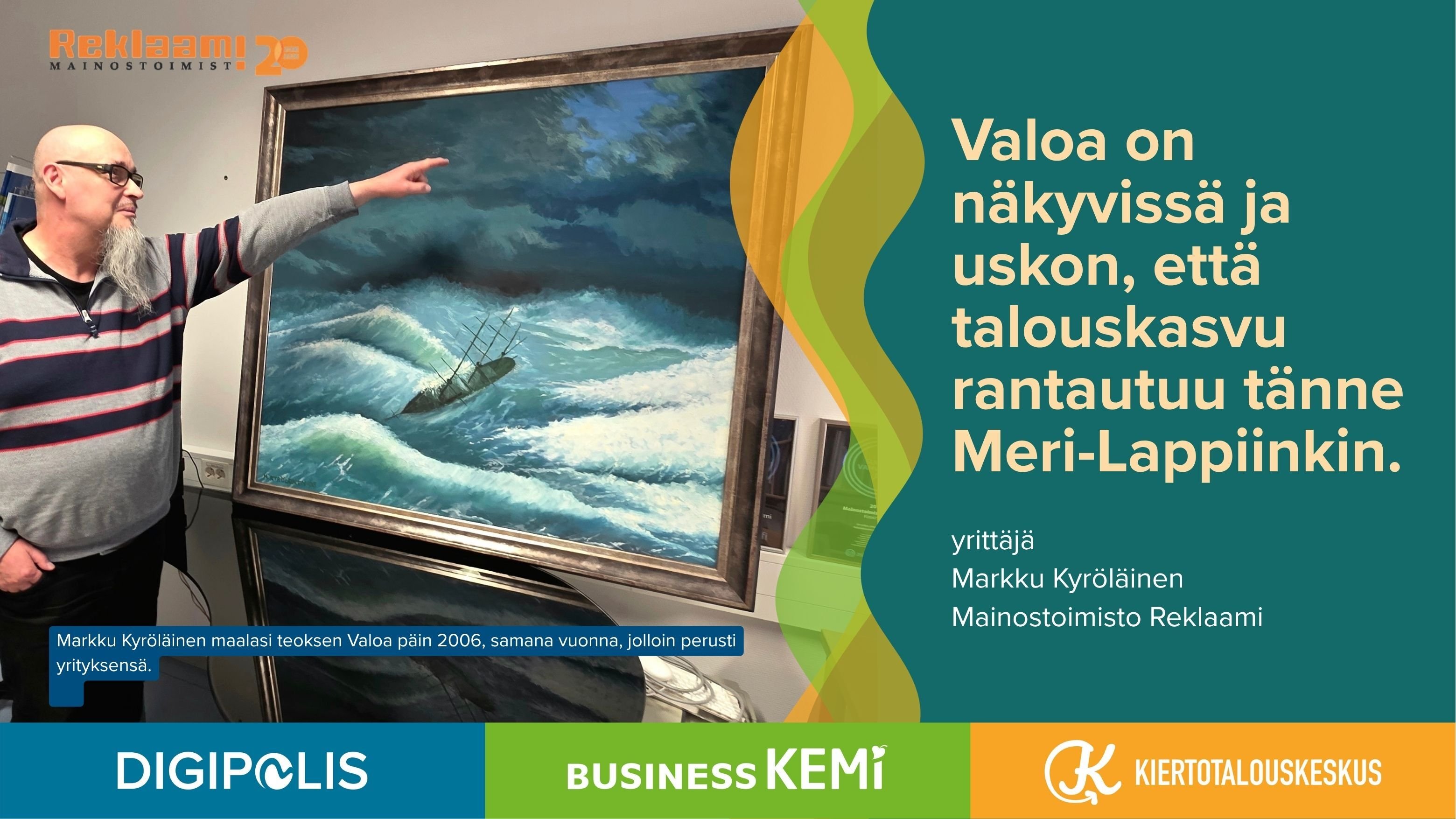 Valoa on näkyvissä ja uskon, että talouskasvu rantautuu tänne Meri-Lappiinkin, sanoo 20 vuotta mainostoimisto Reklaamin yrittäjänä toiminut Markku Kyröläinen. Kyröläinen on maalannut teoksen Valoa päin yrityksensä perustamisvuonna 2006. Kuva Soile Suvanto Kemin Digipolis oy.
