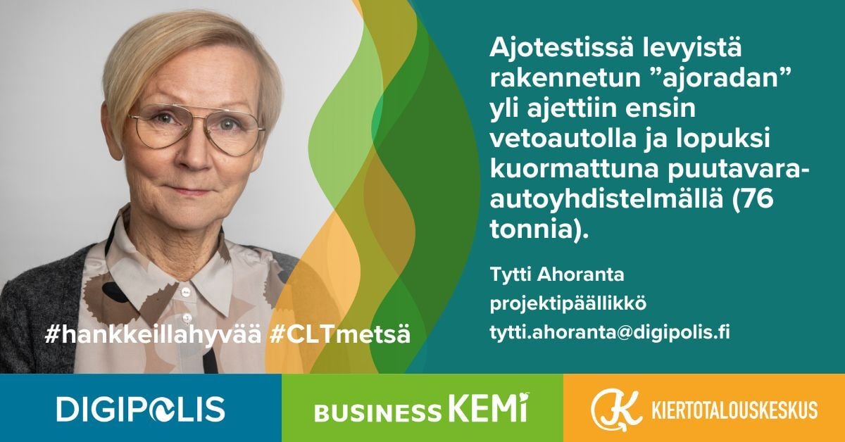 Tytti Ahoranta blogi Digipolis Kiertotalouskeskus, CLT Metsä-hanke. "Ajotestissä levyistä rakennetun ajoradan yli ajettiin ensin vetoautolla ja lopuksi kuormattuna puutavara-autoyhdistelmällä (76 tonnia). Grafiikka Soile Suvanto Kemin Digipolis oy