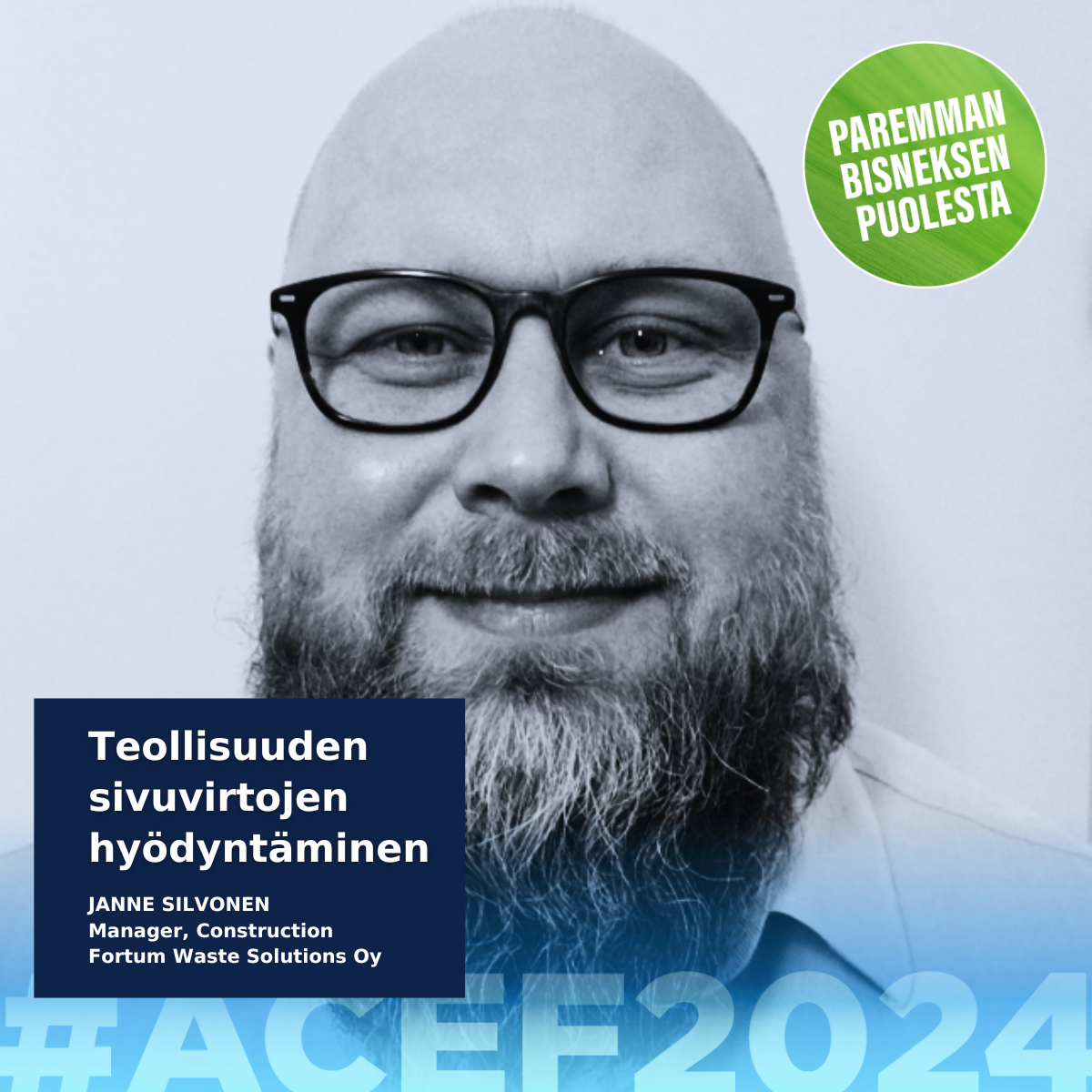 ACEF2024 -forumissa 30.5. Teollisuuden sivuvirtojen hyödyntäminen Janne Silvonen Fortum Waste Solutions Oy