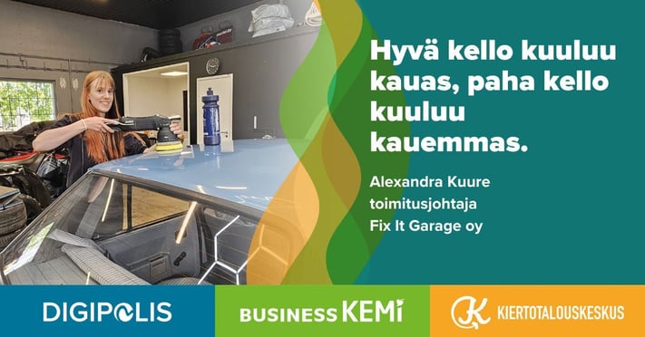 Hyvä kello kuuluu kauas, paha kello kuuluu kauemmas, sanoo toimitusjohtaja Alexandra Kuure Fix It Garage oy:stä. Kuva ja Grafiikka Soile Suvanto Kemin Digipolis oy