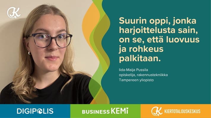 Suurin oppi, jonka harjoittelusta sain, on se, että luovuus ja rohkeus palkitaan, toteaa rakennustekniikan opiskelija Iida-Maija Pussila Tampereen yliopistosta.