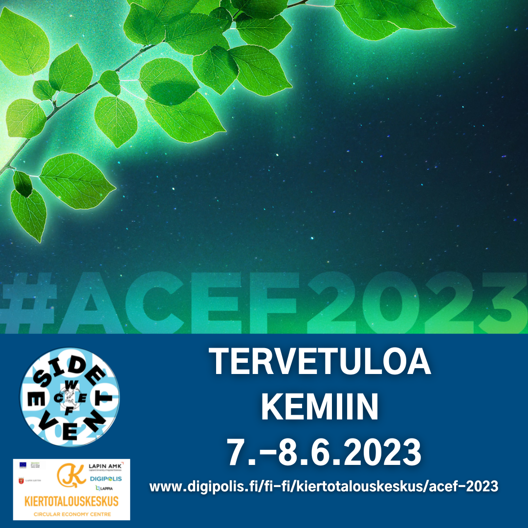 #ACEF2023 Tervetuloa Kemiin 7.-8.6.2023 #WCEFsideevent #Kiertotalouskeskus #LapinAMK #Lappia #Digipolis #LapinLiitto #EUVipuvoimaa 