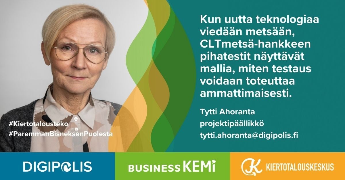 Kun uutta teknologiaa viedään metsään, CLTmetsä-hankkeen pihatestit näyttävät mallia, miten testaus voidaan toteuttaa ammattimaisesti, projektipäällikkö Tytti Ahoranta Kemin Digipolis oy.