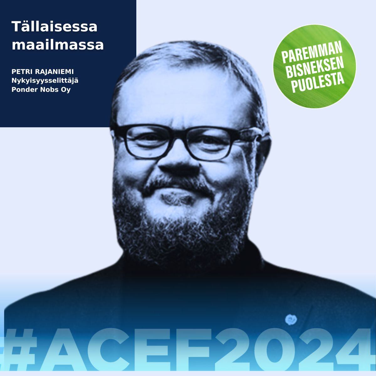 ACEF2024:ssä 30.5. nykyisyysselittäjä Petri Rajaniemi Ponder Nobs Oy:n puheenvuoro Tällaisessa maailmassa.