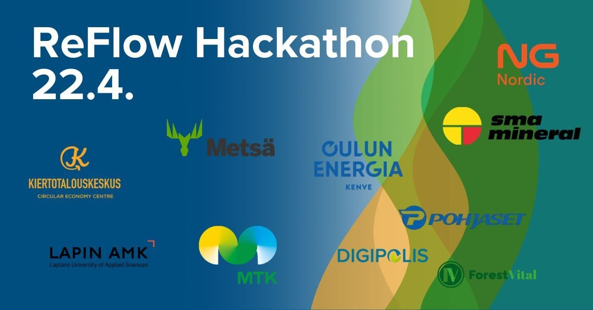 ReFlow Hackathon 22.4. mukana Kiertotalouskeskus, Digipolis, Lapin AMK, Metsä, MTK, Oulun Energia Kenve, Pohjaset, NG Nordic, SMA Mineral, Forest Vital 
