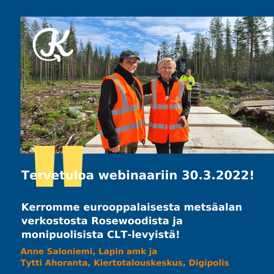 Anne Saloniemi Tytti Ahoranta toivottavat tervetulleeksi 30.3.2022 webinaariin, jossa aiheena eurooppalainen metsäalan verkosto ROSEWOOD ja CLT-levyt.
