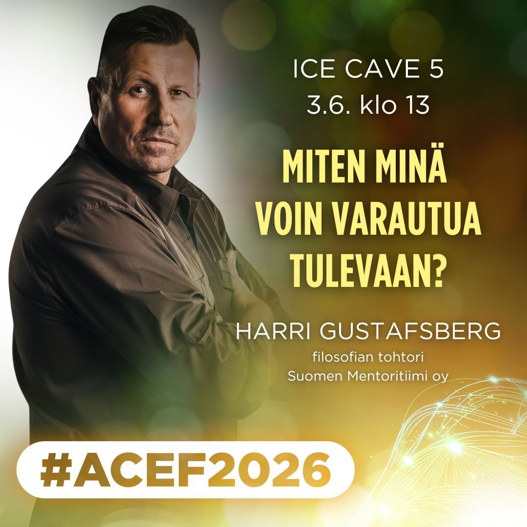 ACEF2026 2.-3.6.6. Kemissä Harri Gustafsberg Miten minä voin varautua tulevaan Ice Cave.