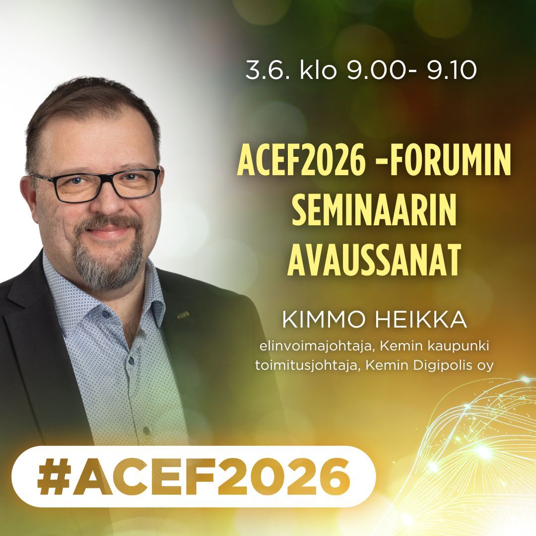ACEF2026-forum 2.-3.6 Kemissä. Klo 9 elinvoimajohtaja, Kemin Kaupunki, tomitusjohtaja Kemin Digipolis oy Kimmo Heikka ACEF2026 -forumin seminaarin avaussanat.