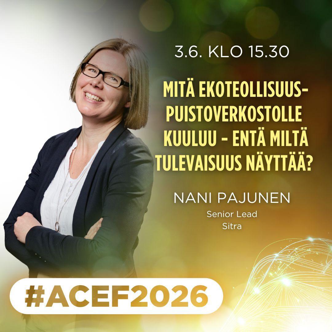 ACEF2026 -forum 3.6. kello 15.30 Nani Pajunen, Senior Lead, Sitra, Mitä ekoteollisuuspuistoverkostolle kuuluu - entä miltä tulevaisuus näyttää?