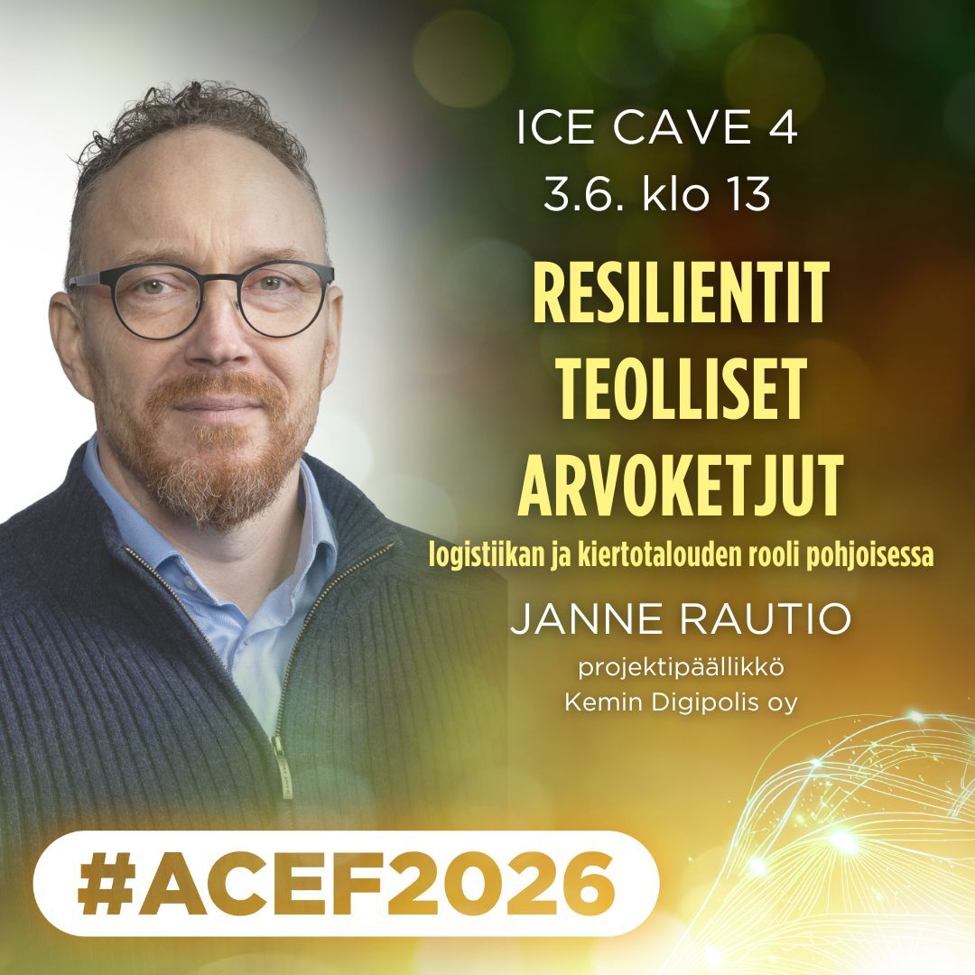 ACEF2026 2.-3.6. Kemissä Resilientit teolliset arvoketjut logistiikan ja kiertotalouden rooli pohjoisessa, Janne Rautio, Kemin Digipolis oy, Ice Cave