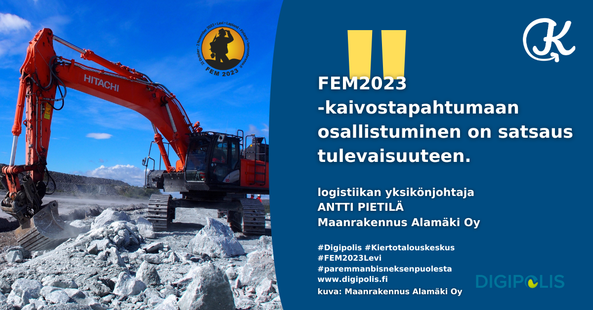 FEM2023 -kaivostapahtumaan osallistuminen on satsaus tulevaisuuteen. Logistiikan yksikönjohtaja Antti Pietilä Maanrakennus Alamäki Oy